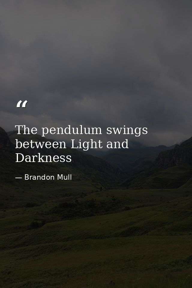 The pendulum swings between Light and Darkness — Brandon Mull