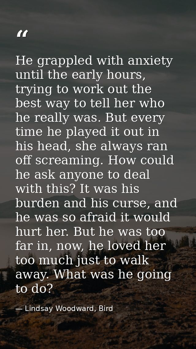 He grappled with anxiety until the early hours, trying to work out the best way to tell her who he really was. But every — Lindsay Woodward, Bird
