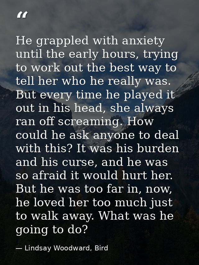 He grappled with anxiety until the early hours, trying to work out the best way to tell her who he really was. But every — Lindsay Woodward, Bird