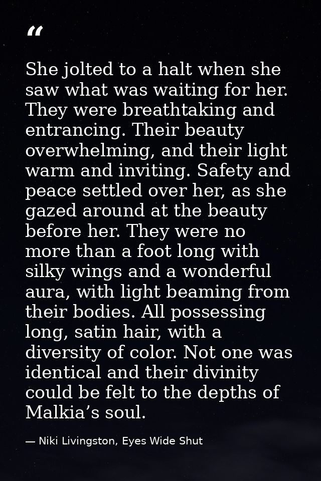 She jolted to a halt when she saw what was waiting for her. They were breathtaking and entrancing. Their beauty overwhel — Niki Livingston, Eyes Wide Shut