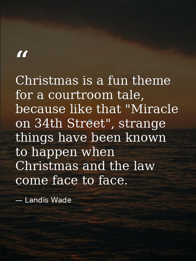 Christmas is a fun theme for a courtroom tale, because like that "Miracle on 34th Street", strange things have been know — Landis Wade