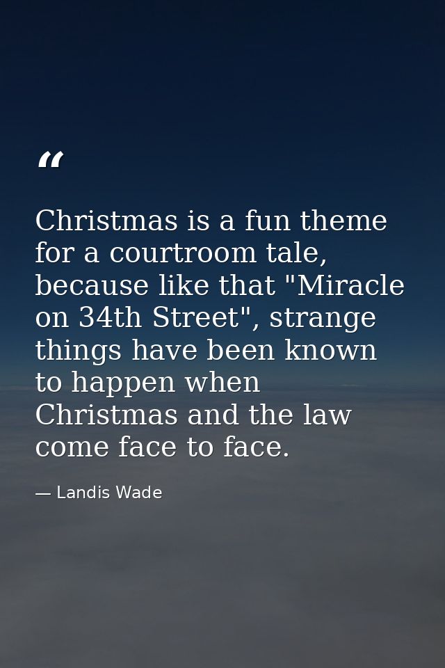 Christmas is a fun theme for a courtroom tale, because like that "Miracle on 34th Street", strange things have been know — Landis Wade