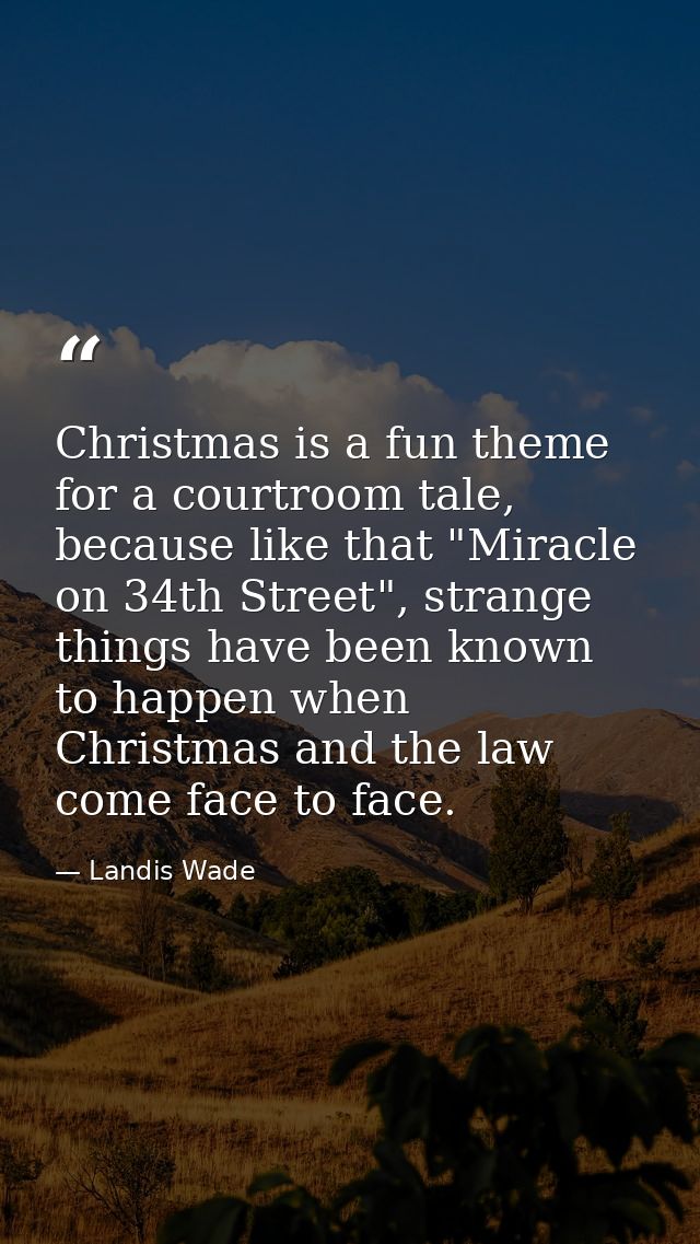 Christmas is a fun theme for a courtroom tale, because like that "Miracle on 34th Street", strange things have been know — Landis Wade