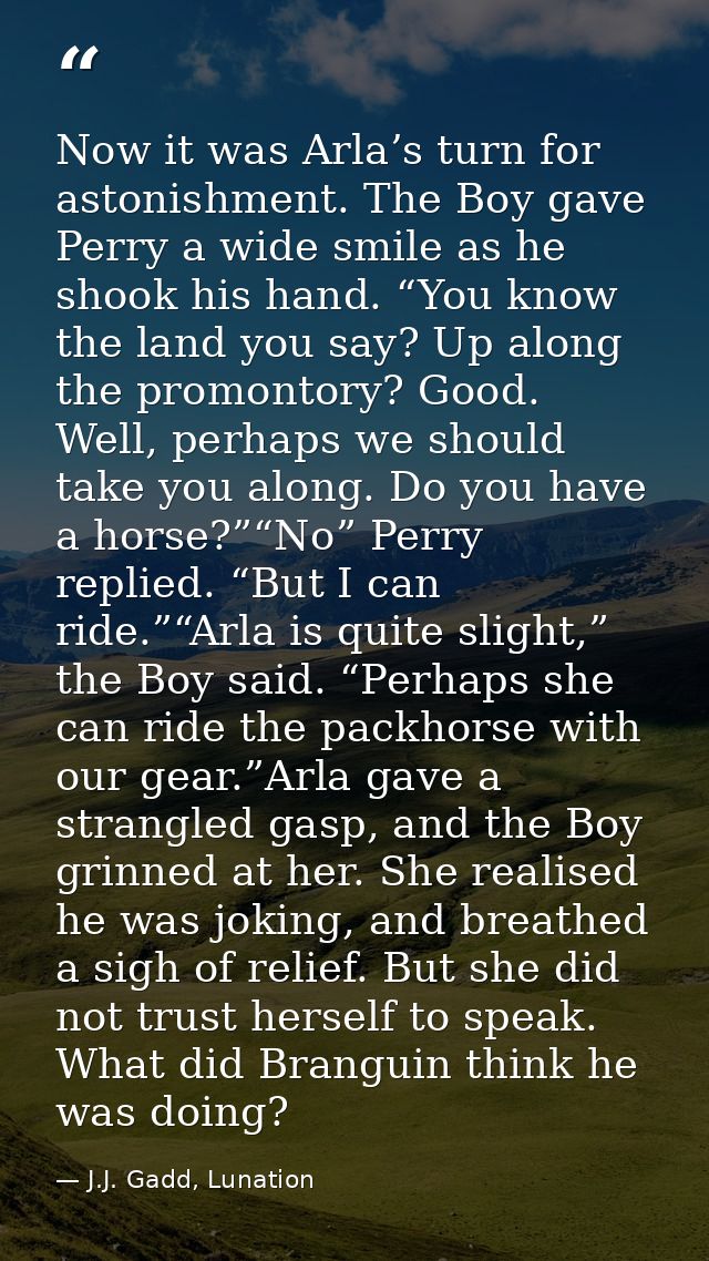 Now it was Arla’s turn for astonishment. The Boy gave Perry a wide smile as he shook his hand. “You know the land you sa — J.J. Gadd, Lunation