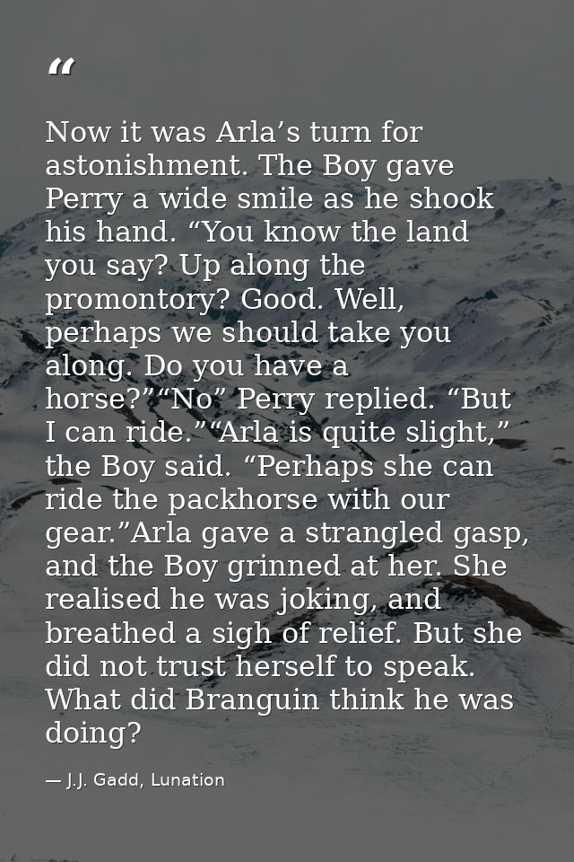 Now it was Arla’s turn for astonishment. The Boy gave Perry a wide smile as he shook his hand. “You know the land you sa — J.J. Gadd, Lunation