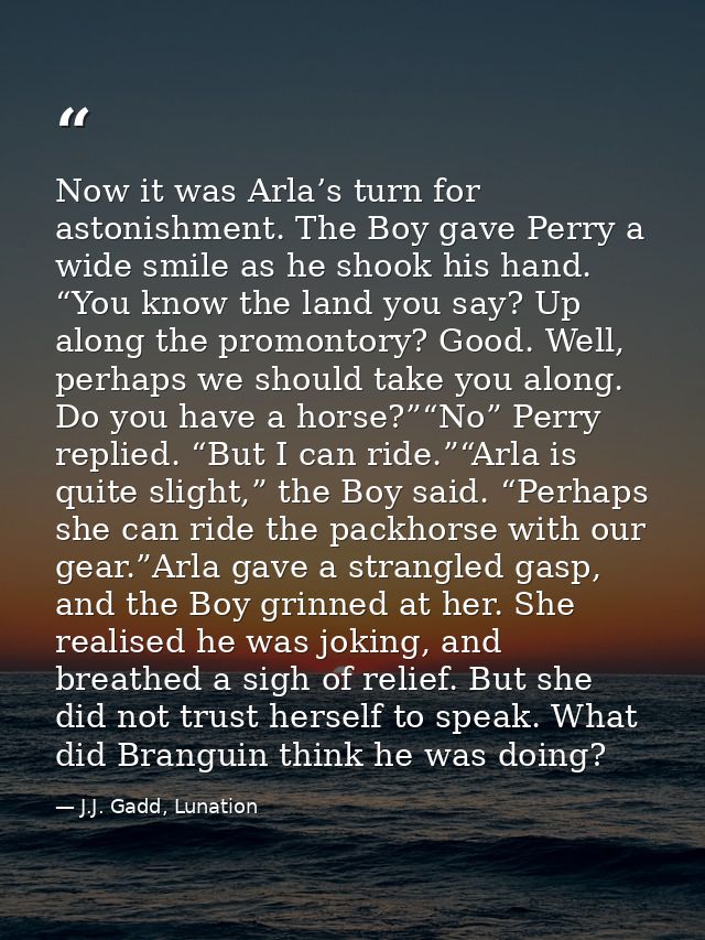 Now it was Arla’s turn for astonishment. The Boy gave Perry a wide smile as he shook his hand. “You know the land you sa — J.J. Gadd, Lunation