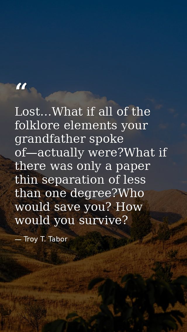 Lost…What if all of the folklore elements your grandfather spoke of—actually were?What if there was only a paper thin se — Troy T. Tabor