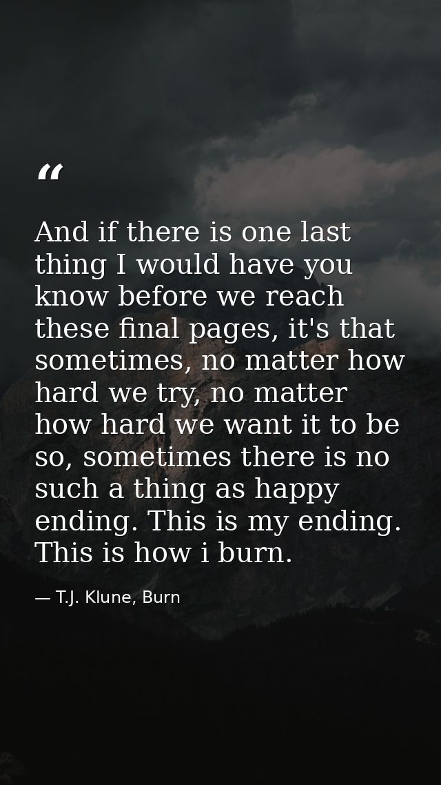 And if there is one last thing I would have you know before we reach these final pages, it's that sometimes, no matter h — T.J. Klune, Burn