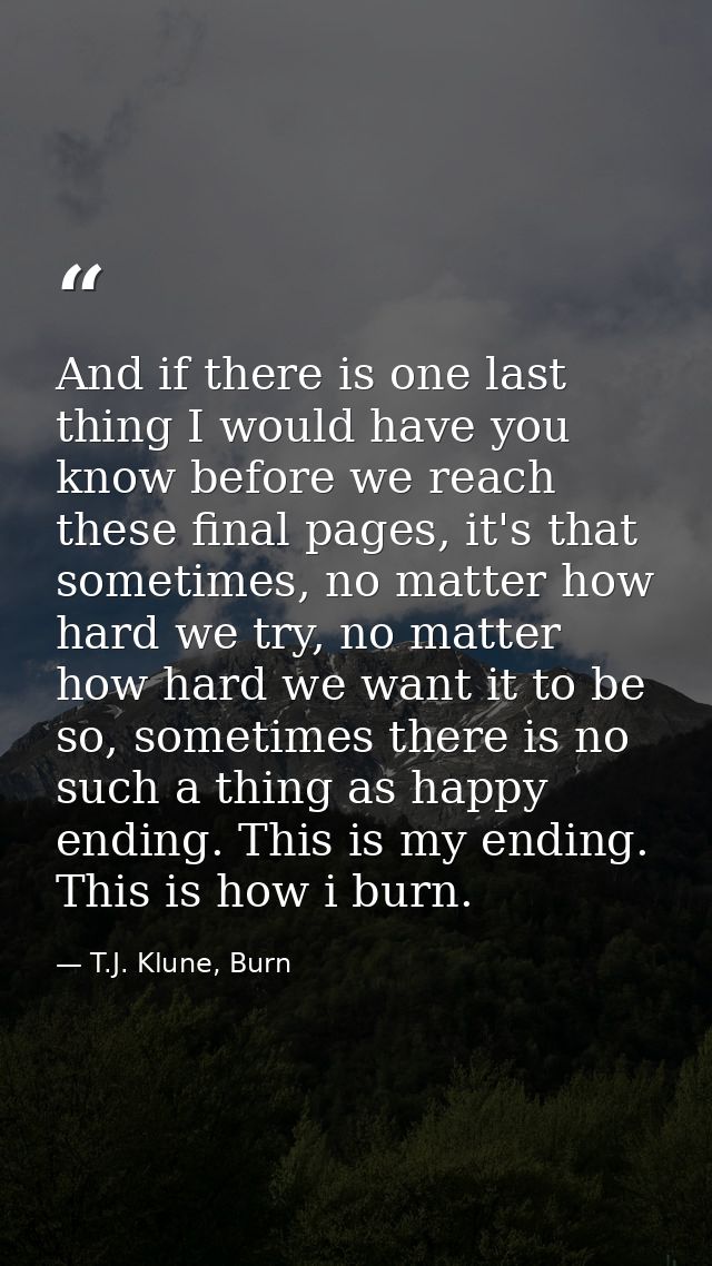 And if there is one last thing I would have you know before we reach these final pages, it's that sometimes, no matter h — T.J. Klune, Burn