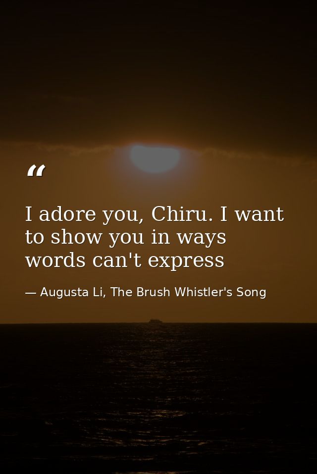 I adore you, Chiru. I want to show you in ways words can't express — Augusta Li, The Brush Whistler's Song