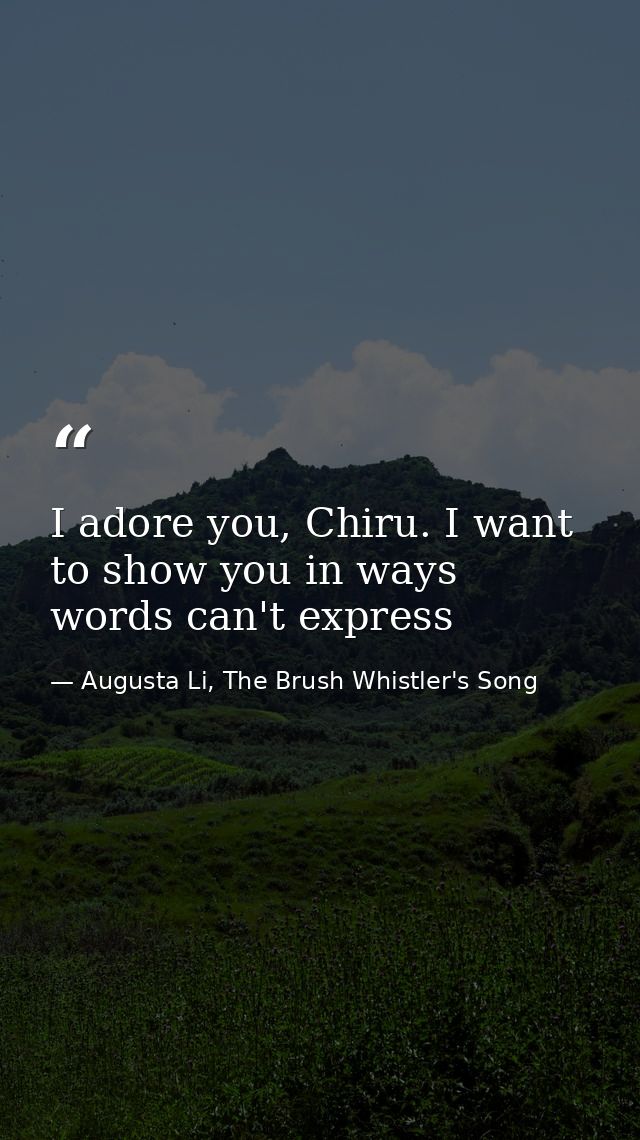 I adore you, Chiru. I want to show you in ways words can't express — Augusta Li, The Brush Whistler's Song