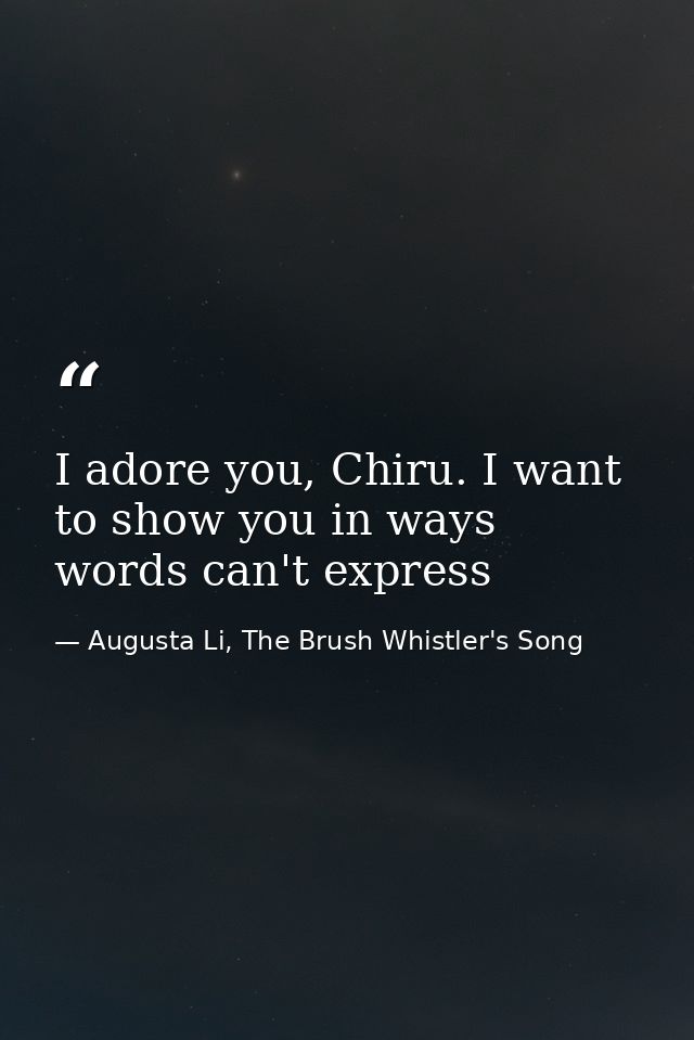 I adore you, Chiru. I want to show you in ways words can't express — Augusta Li, The Brush Whistler's Song