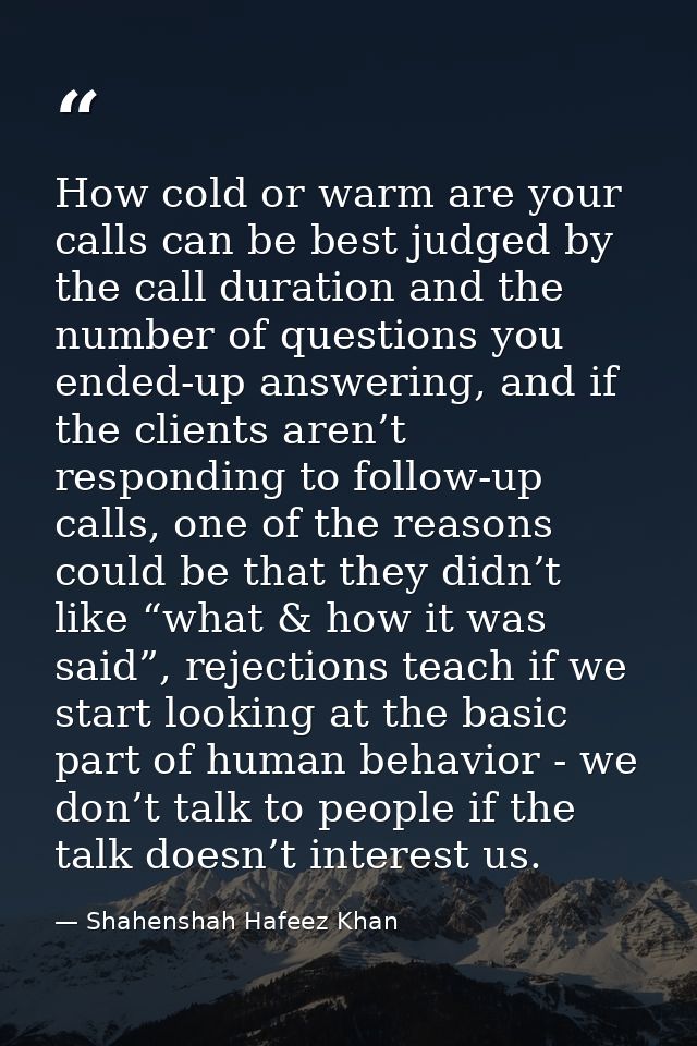 How cold or warm are your calls can be best judged by the call duration and the number of questions you ended-up answeri — Shahenshah Hafeez Khan