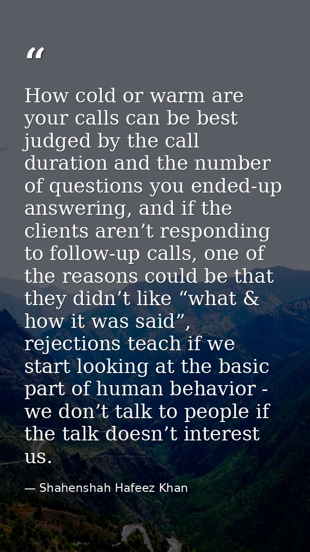 How cold or warm are your calls can be best judged by the call duration and the number of questions you ended-up answeri — Shahenshah Hafeez Khan