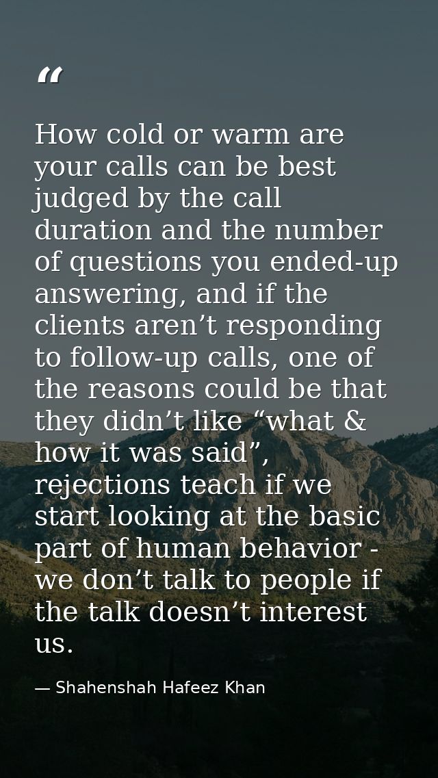 How cold or warm are your calls can be best judged by the call duration and the number of questions you ended-up answeri — Shahenshah Hafeez Khan