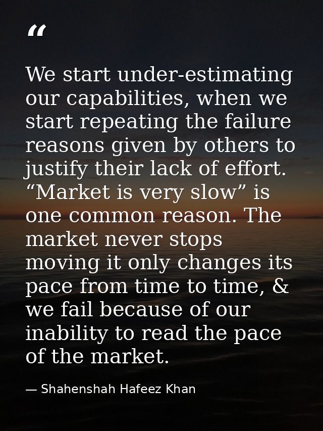 We start under-estimating our capabilities, when we start repeating the failure reasons given by others to justify their — Shahenshah Hafeez Khan
