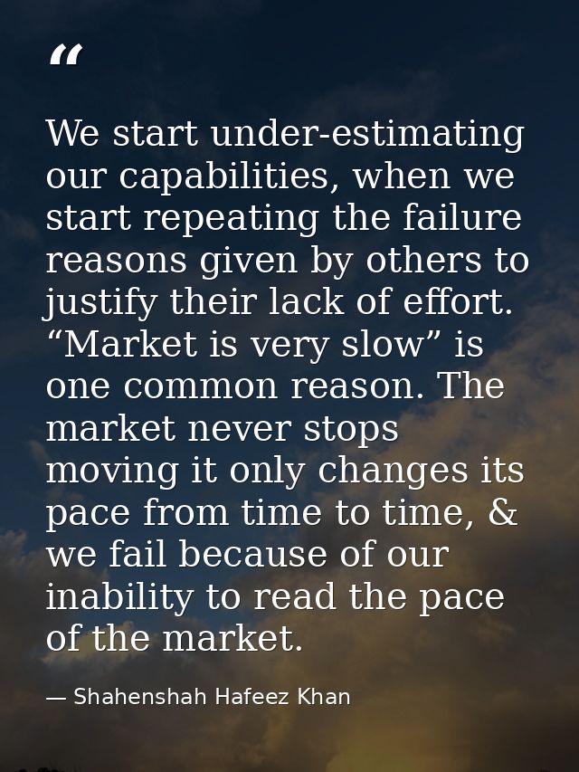 We start under-estimating our capabilities, when we start repeating the failure reasons given by others to justify their — Shahenshah Hafeez Khan