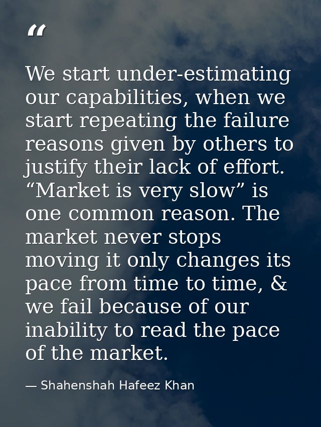 We start under-estimating our capabilities, when we start repeating the failure reasons given by others to justify their — Shahenshah Hafeez Khan