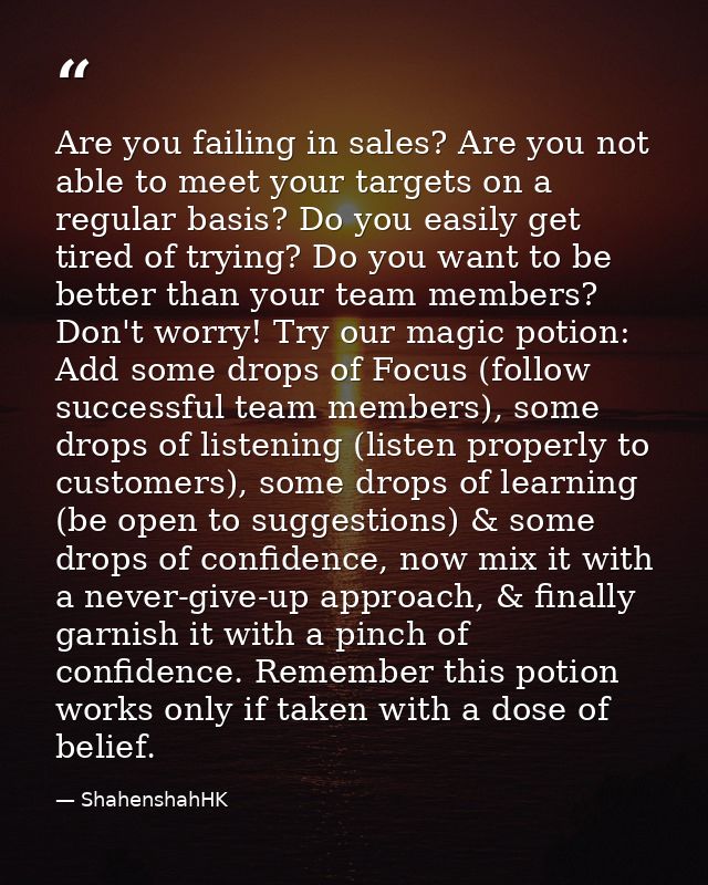 Are you failing in sales? Are you not able to meet your targets on a regular basis? Do you easily get tired of trying? D — ShahenshahHK