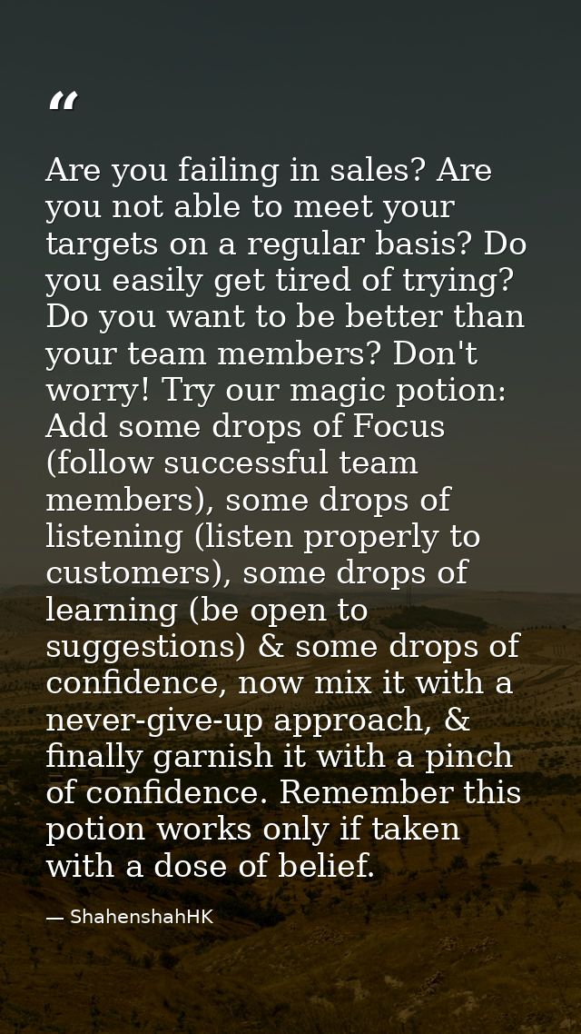 Are you failing in sales? Are you not able to meet your targets on a regular basis? Do you easily get tired of trying? D — ShahenshahHK