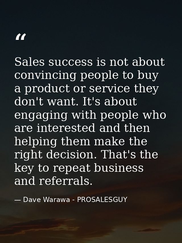 Sales success is not about convincing people to buy a product or service they don't want. It's about engaging with peopl — Dave Warawa - PROSALESGUY
