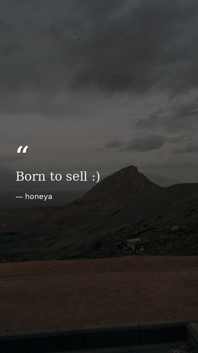 Born to sell :) — honeya
