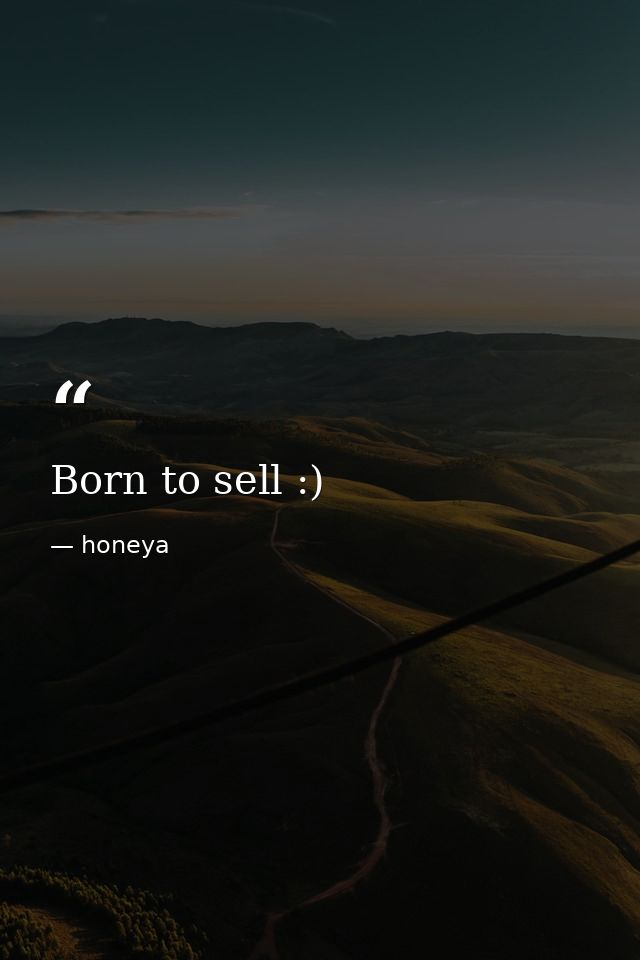 Born to sell :) — honeya