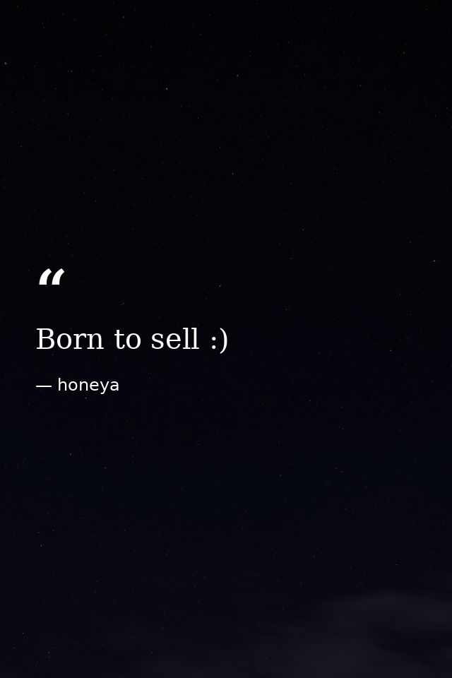 Born to sell :) — honeya