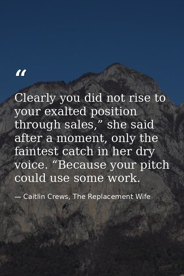 Clearly you did not rise to your exalted position through sales,” she said after a moment, only the faintest catch in he — Caitlin Crews, The Replacement Wife