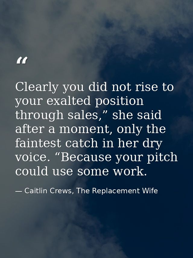 Clearly you did not rise to your exalted position through sales,” she said after a moment, only the faintest catch in he — Caitlin Crews, The Replacement Wife