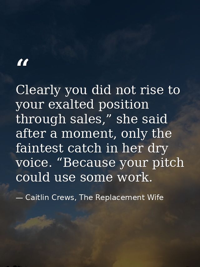 Clearly you did not rise to your exalted position through sales,” she said after a moment, only the faintest catch in he — Caitlin Crews, The Replacement Wife