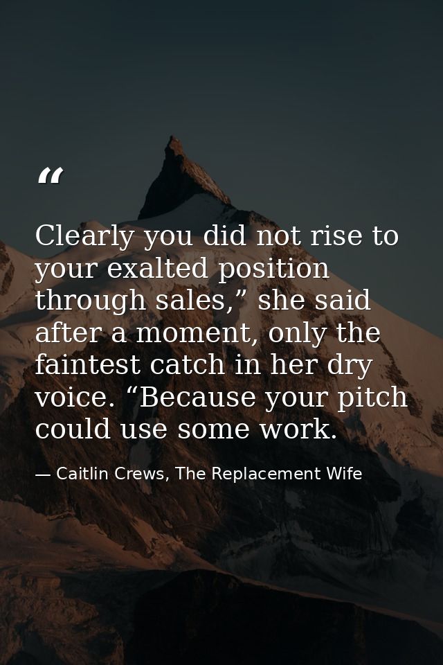 Clearly you did not rise to your exalted position through sales,” she said after a moment, only the faintest catch in he — Caitlin Crews, The Replacement Wife