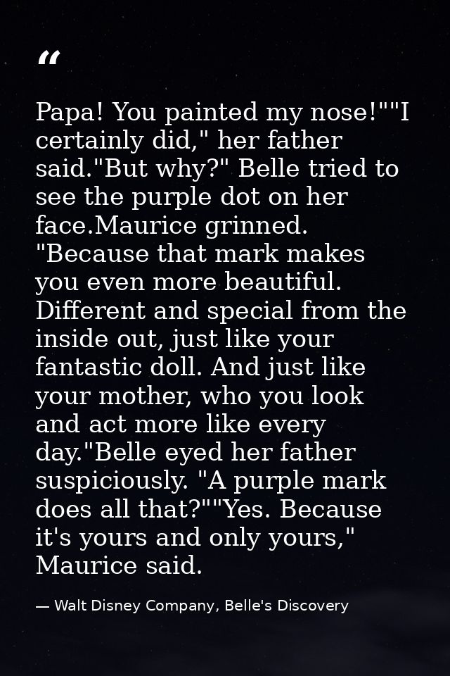 Papa! You painted my nose!""I certainly did," her father said."But why?" Belle tried to see the purple dot on her face.M — Walt Disney Company, Belle's Discovery