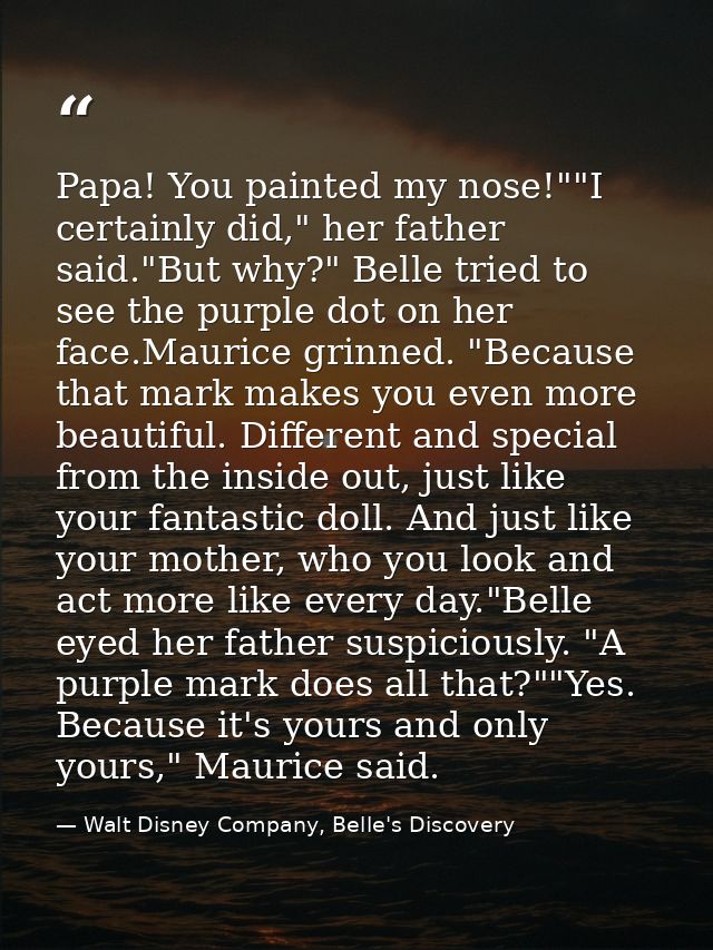 Papa! You painted my nose!""I certainly did," her father said."But why?" Belle tried to see the purple dot on her face.M — Walt Disney Company, Belle's Discovery