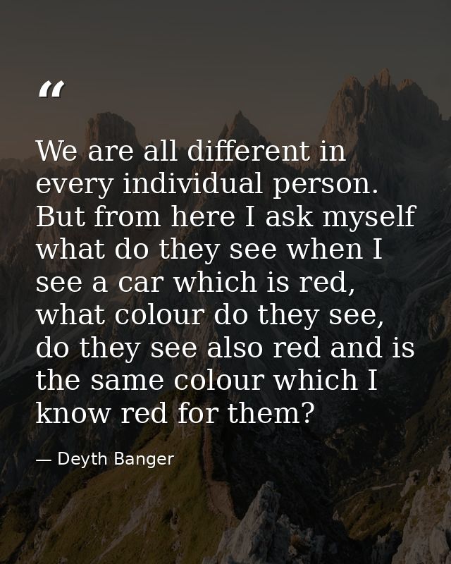 We are all different in every individual person. But from here I ask myself what do they see when I see a car which is r — Deyth Banger