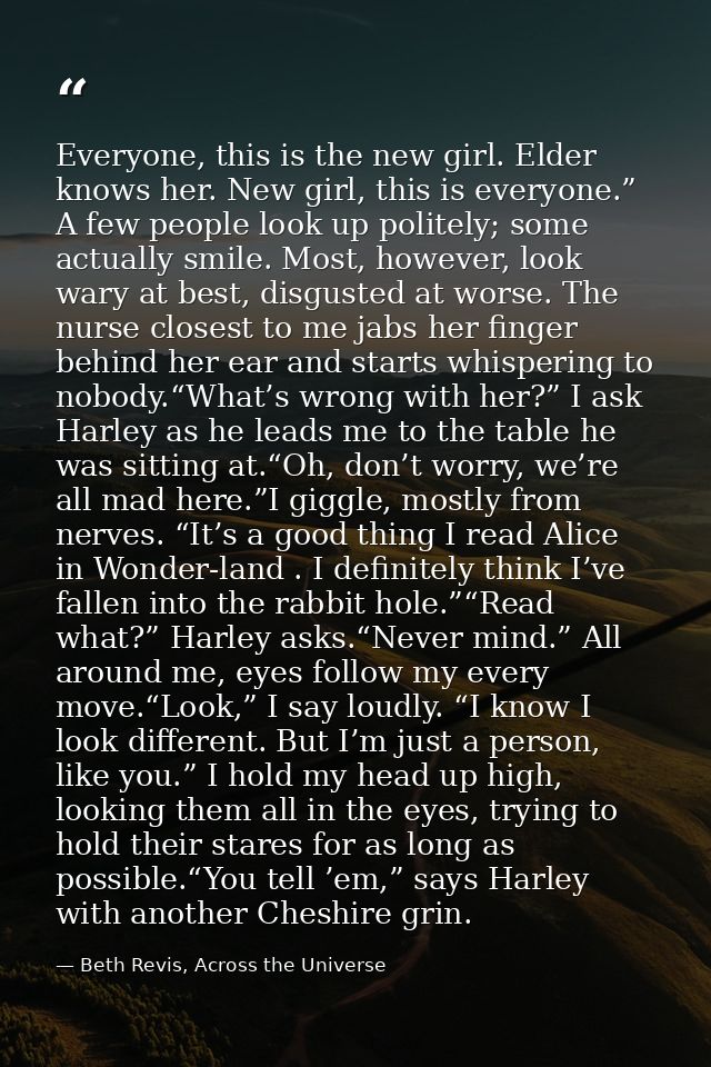 Everyone, this is the new girl. Elder knows her. New girl, this is everyone.” A few people look up politely; some actual — Beth Revis, Across the Universe