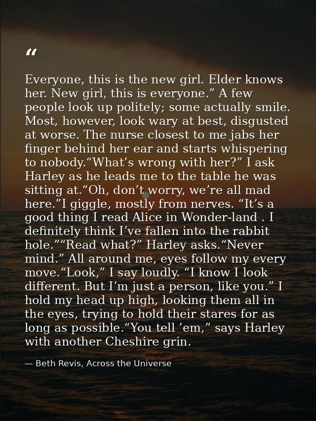 Everyone, this is the new girl. Elder knows her. New girl, this is everyone.” A few people look up politely; some actual — Beth Revis, Across the Universe