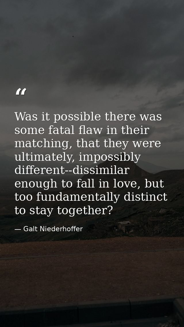 Was it possible there was some fatal flaw in their matching, that they were ultimately, impossibly different--dissimilar — Galt Niederhoffer