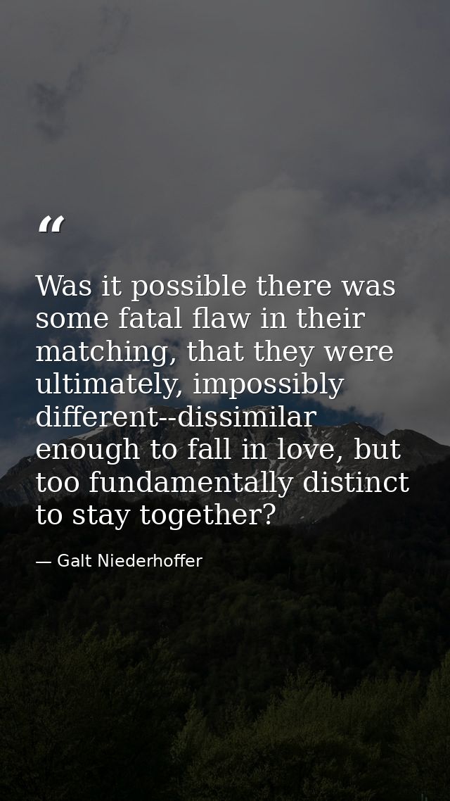 Was it possible there was some fatal flaw in their matching, that they were ultimately, impossibly different--dissimilar — Galt Niederhoffer