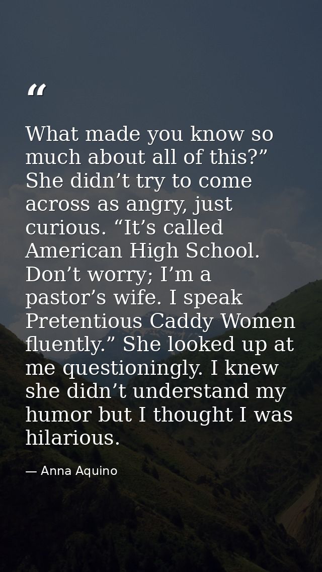 What made you know so much about all of this?” She didn’t try to come across as angry, just curious. “It’s called Americ — Anna Aquino