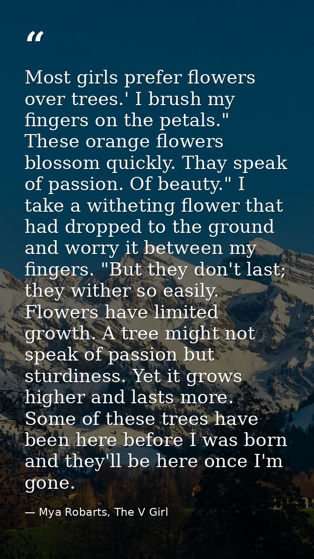 Most girls prefer flowers over trees.' I brush my fingers on the petals." These orange flowers blossom quickly. Thay spe — Mya Robarts, The V Girl