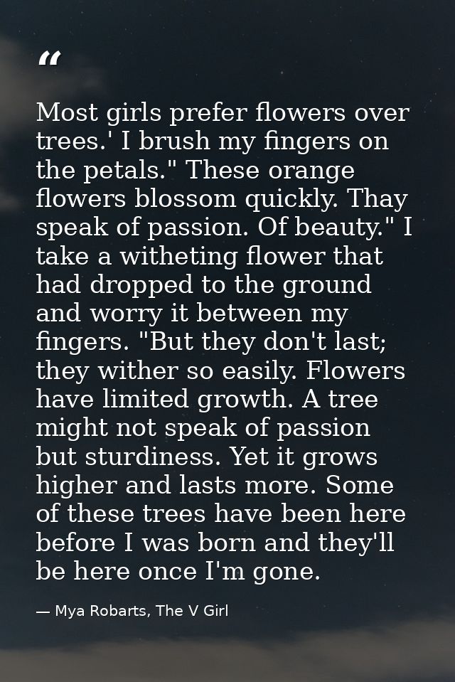 Most girls prefer flowers over trees.' I brush my fingers on the petals." These orange flowers blossom quickly. Thay spe — Mya Robarts, The V Girl