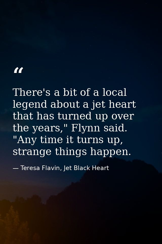 There's a bit of a local legend about a jet heart that has turned up over the years," Flynn said. "Any time it turns up, — Teresa Flavin, Jet Black Heart