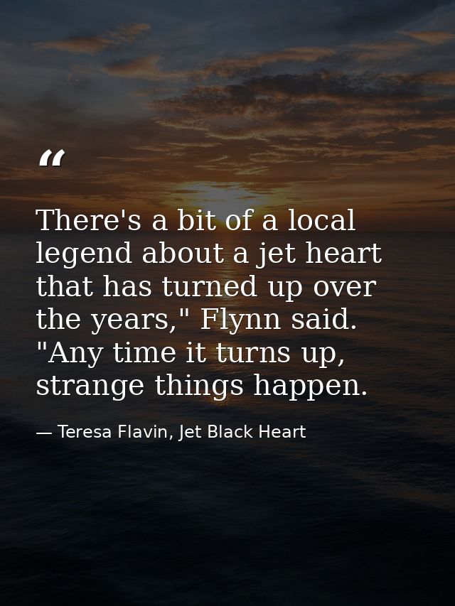There's a bit of a local legend about a jet heart that has turned up over the years," Flynn said. "Any time it turns up, — Teresa Flavin, Jet Black Heart