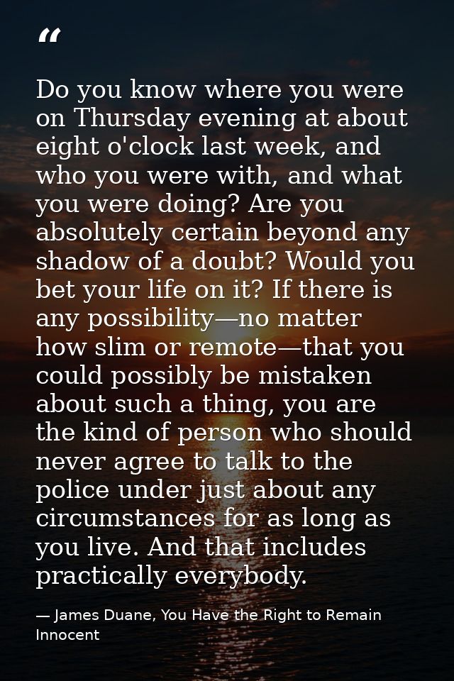 Do you know where you were on Thursday evening at about eight o'clock last week, and who you were with, and what you wer — James Duane, You Have the Right to Remain Innocent