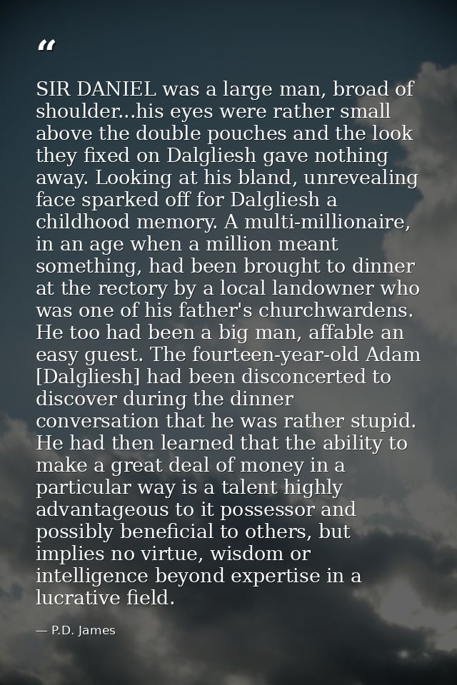 SIR DANIEL was a large man, broad of shoulder...his eyes were rather small above the double pouches and the look they fi — P.D. James