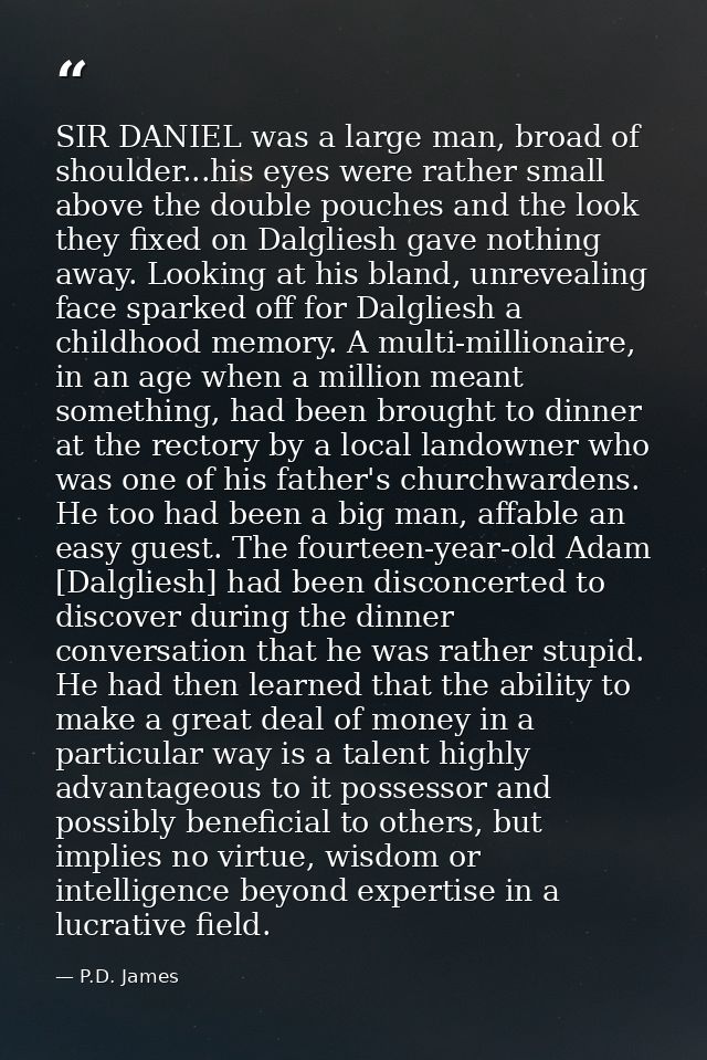SIR DANIEL was a large man, broad of shoulder...his eyes were rather small above the double pouches and the look they fi — P.D. James