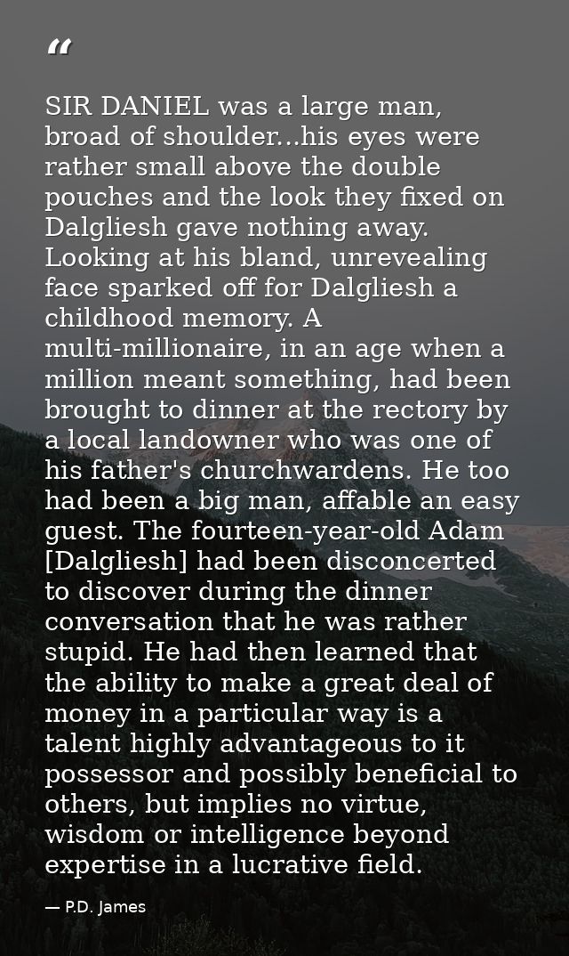 SIR DANIEL was a large man, broad of shoulder...his eyes were rather small above the double pouches and the look they fi — P.D. James