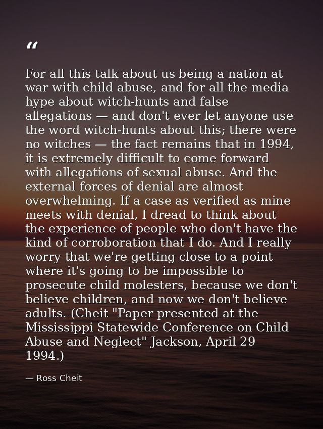 For all this talk about us being a nation at war with child abuse, and for all the media hype about witch-hunts and fals — Ross Cheit