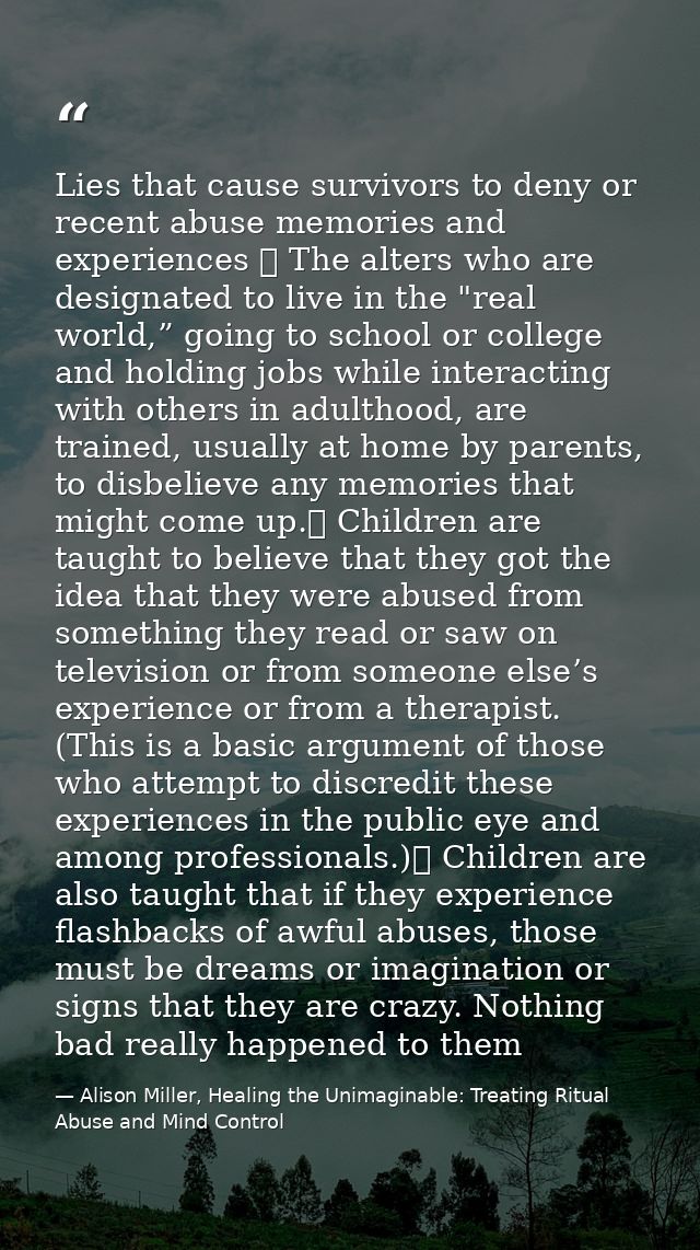 Lies that cause survivors to deny or recent abuse memories and experiences ⸱ The alters who are designated to live in th — Alison Miller, Healing the Unimaginable: Treating Ritual Abuse and Mind Control